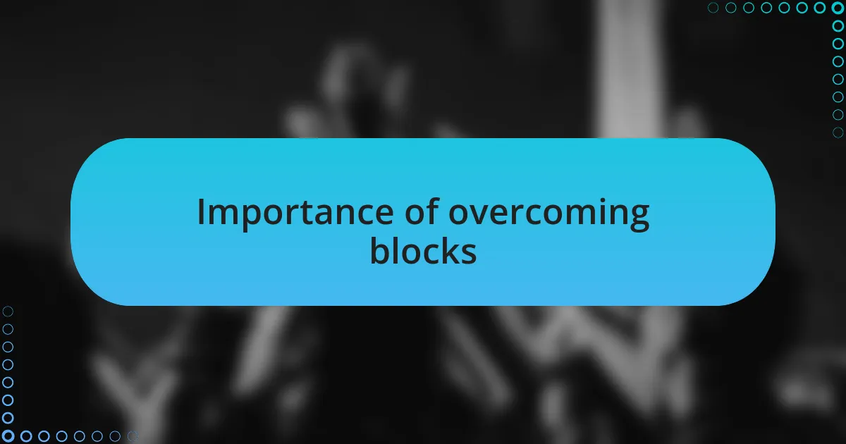 Importance of overcoming blocks