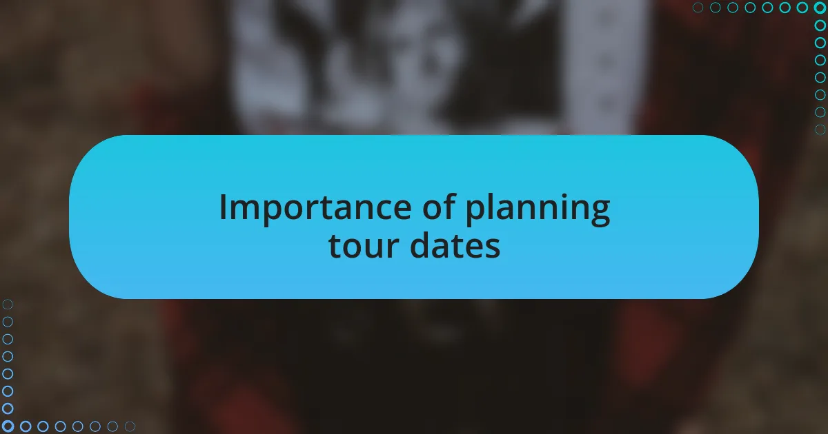 Importance of planning tour dates