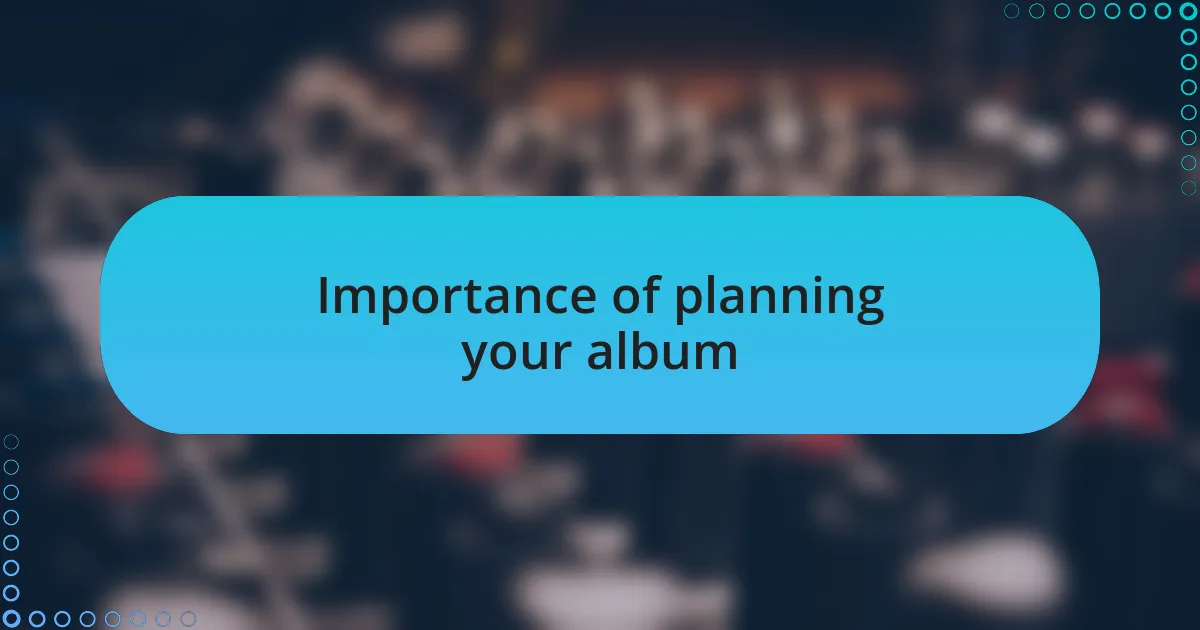 Importance of planning your album