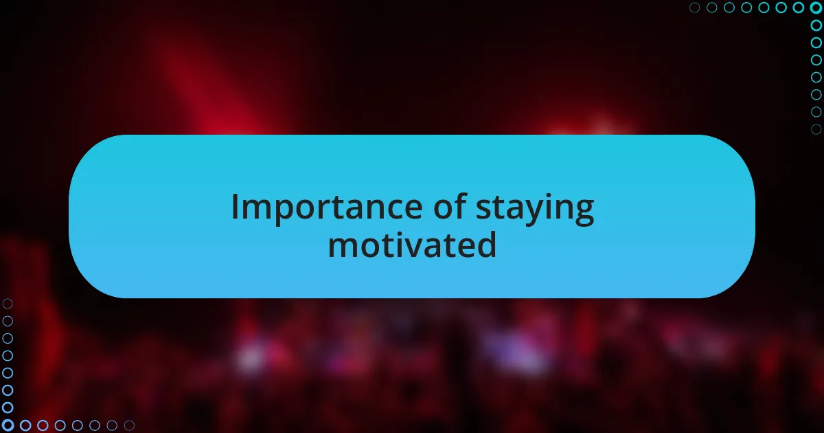 Importance of staying motivated