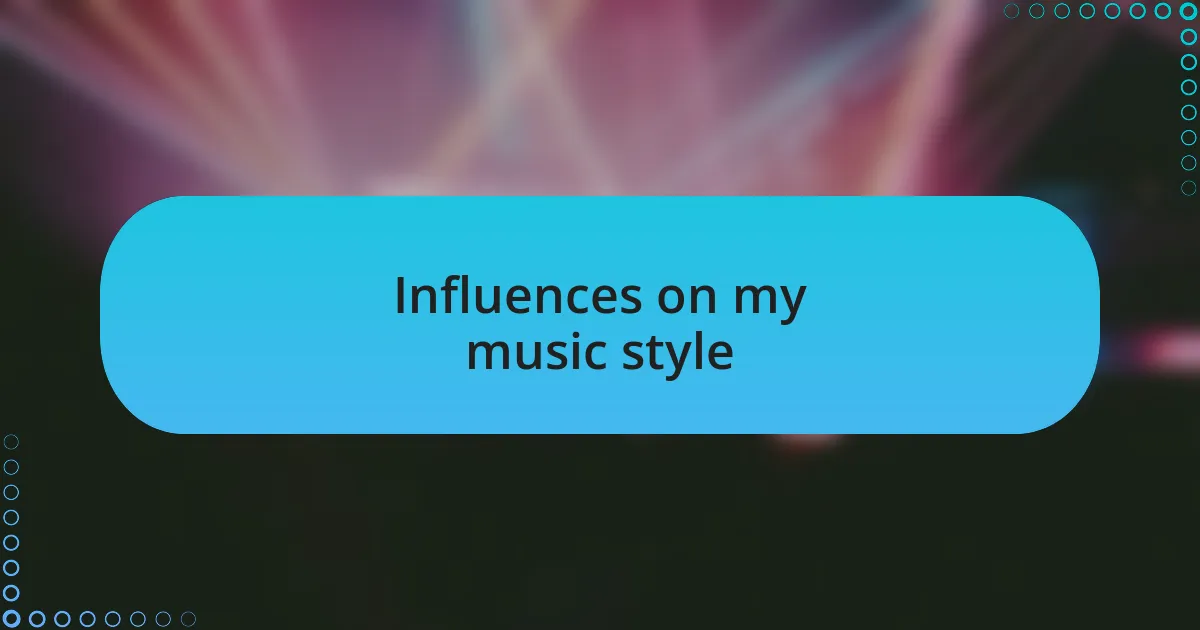 Influences on my music style