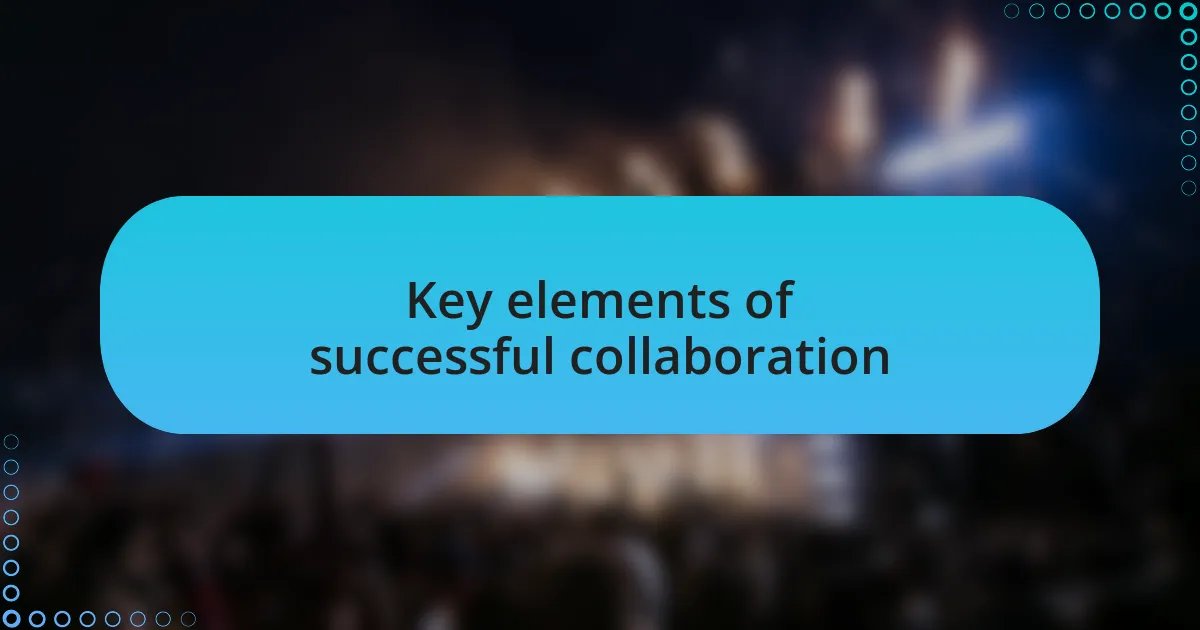 Key elements of successful collaboration