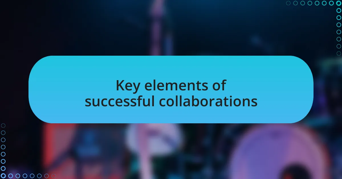 Key elements of successful collaborations