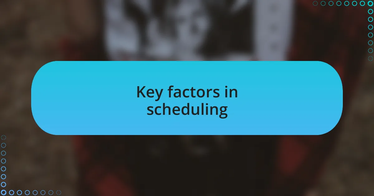 Key factors in scheduling