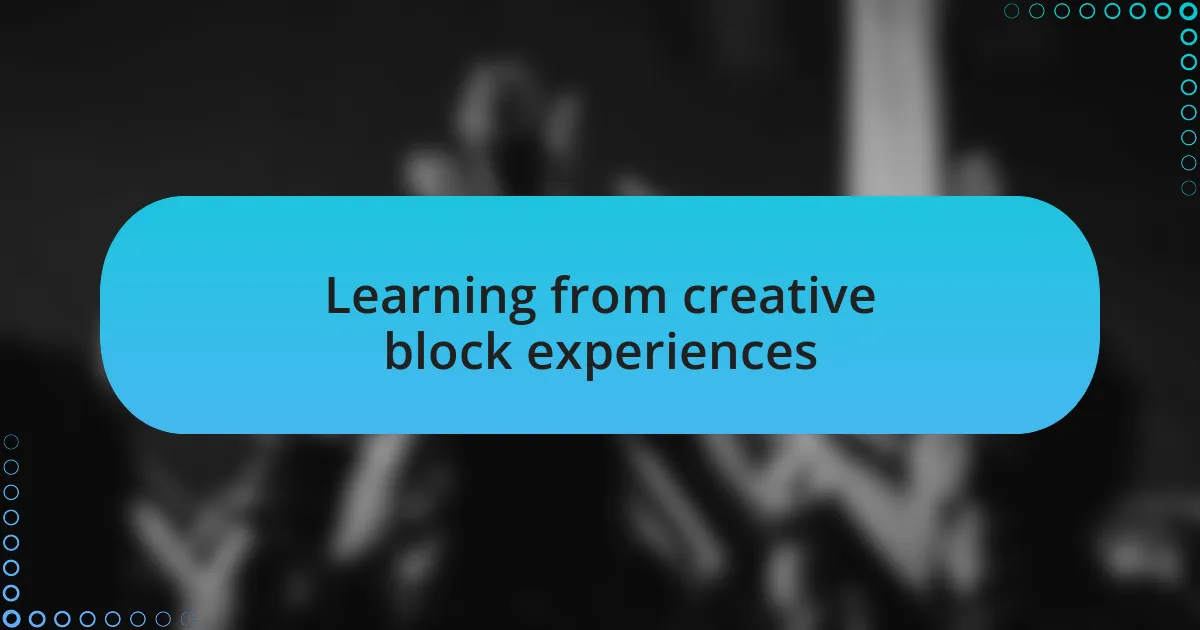 Learning from creative block experiences