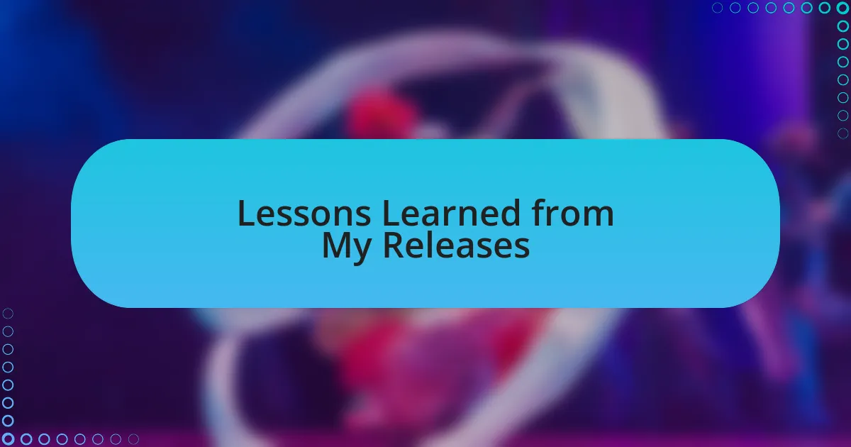 Lessons Learned from My Releases