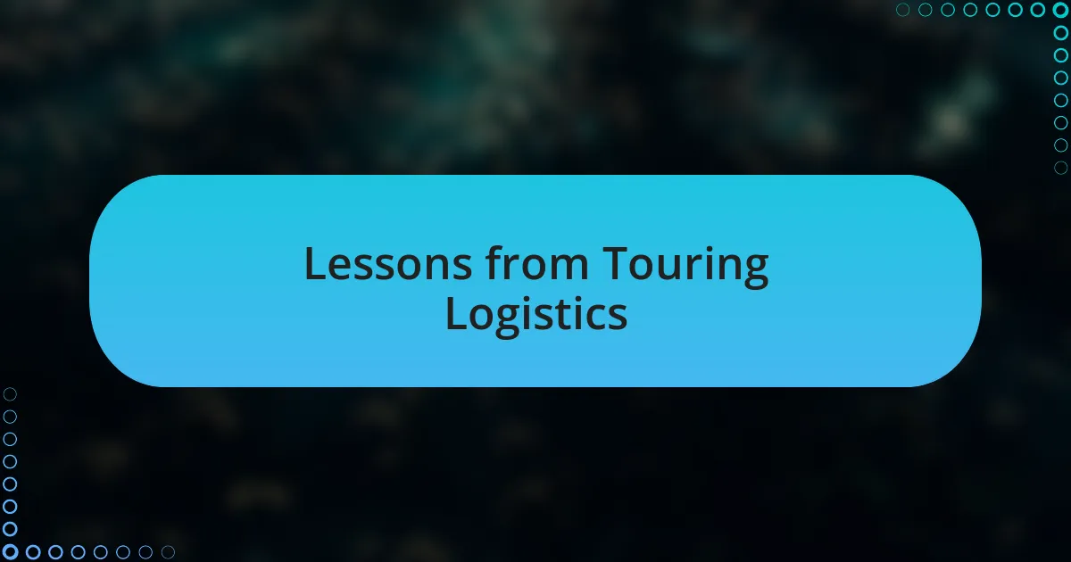 Lessons from Touring Logistics