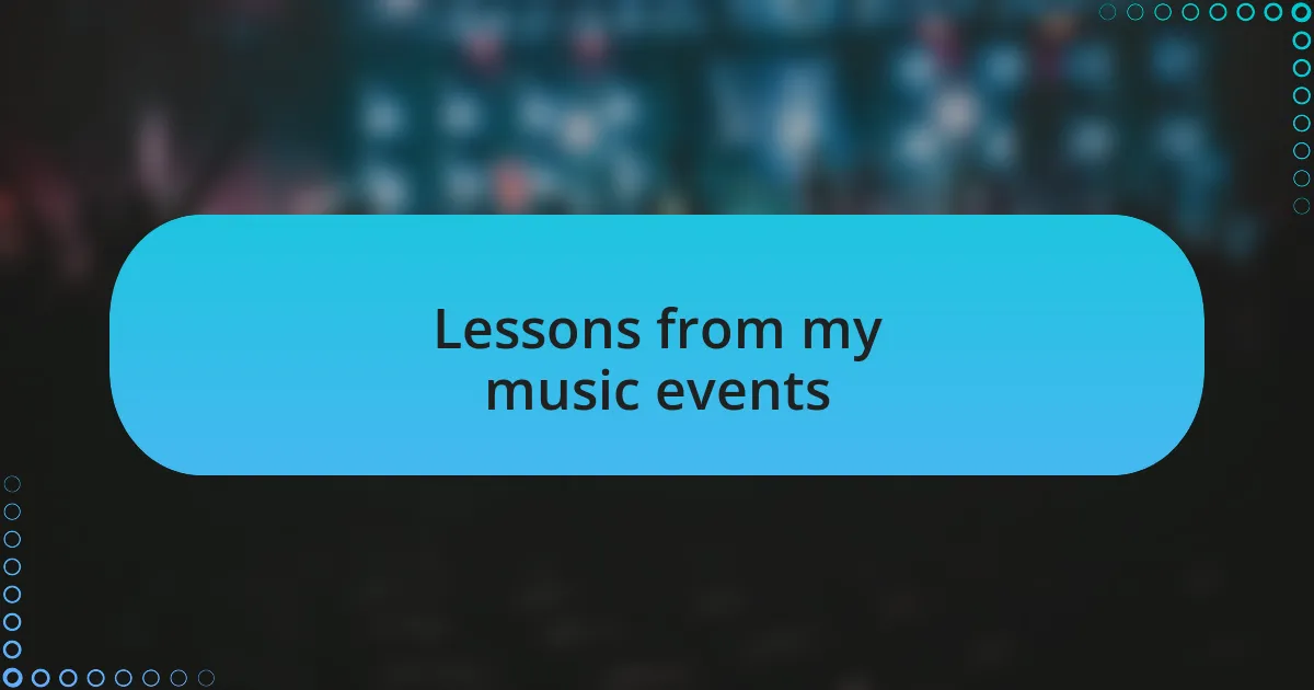 Lessons from my music events