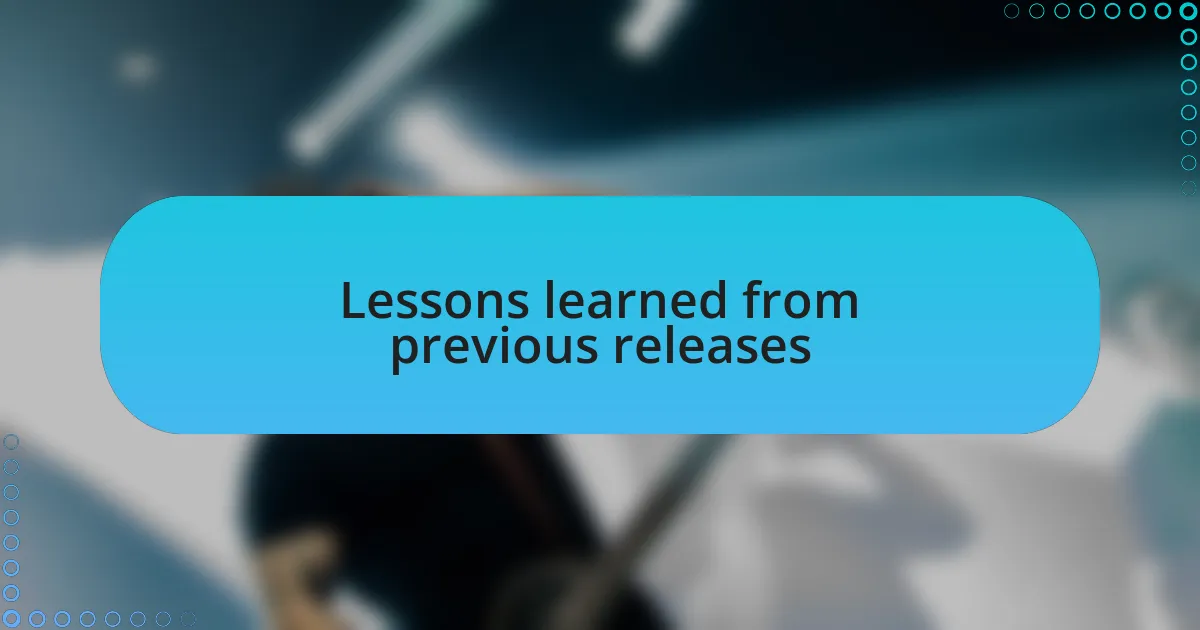 Lessons learned from previous releases