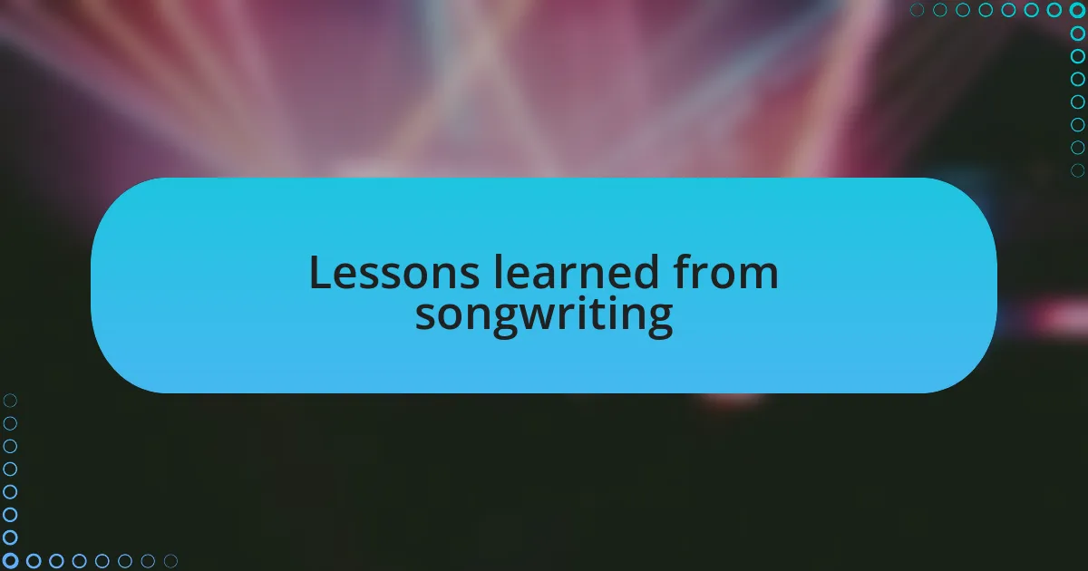 Lessons learned from songwriting