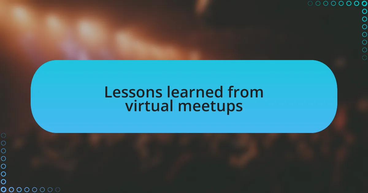 Lessons learned from virtual meetups