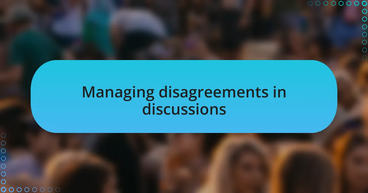 Managing disagreements in discussions