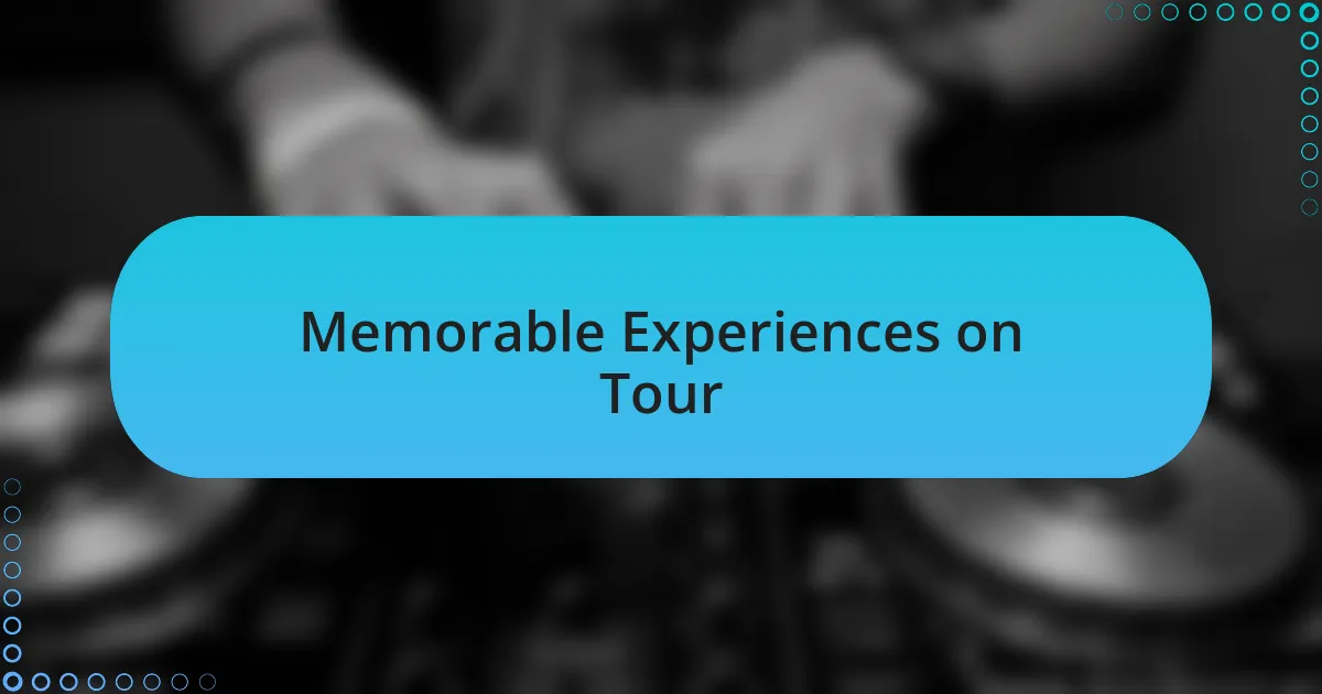 Memorable Experiences on Tour
