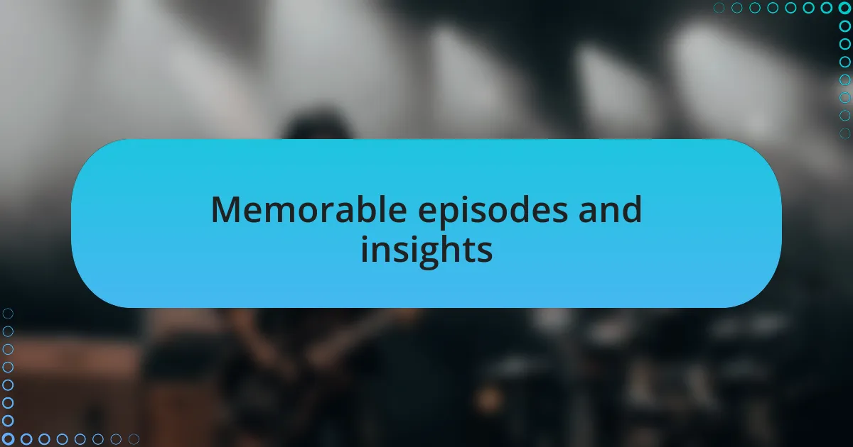 Memorable episodes and insights