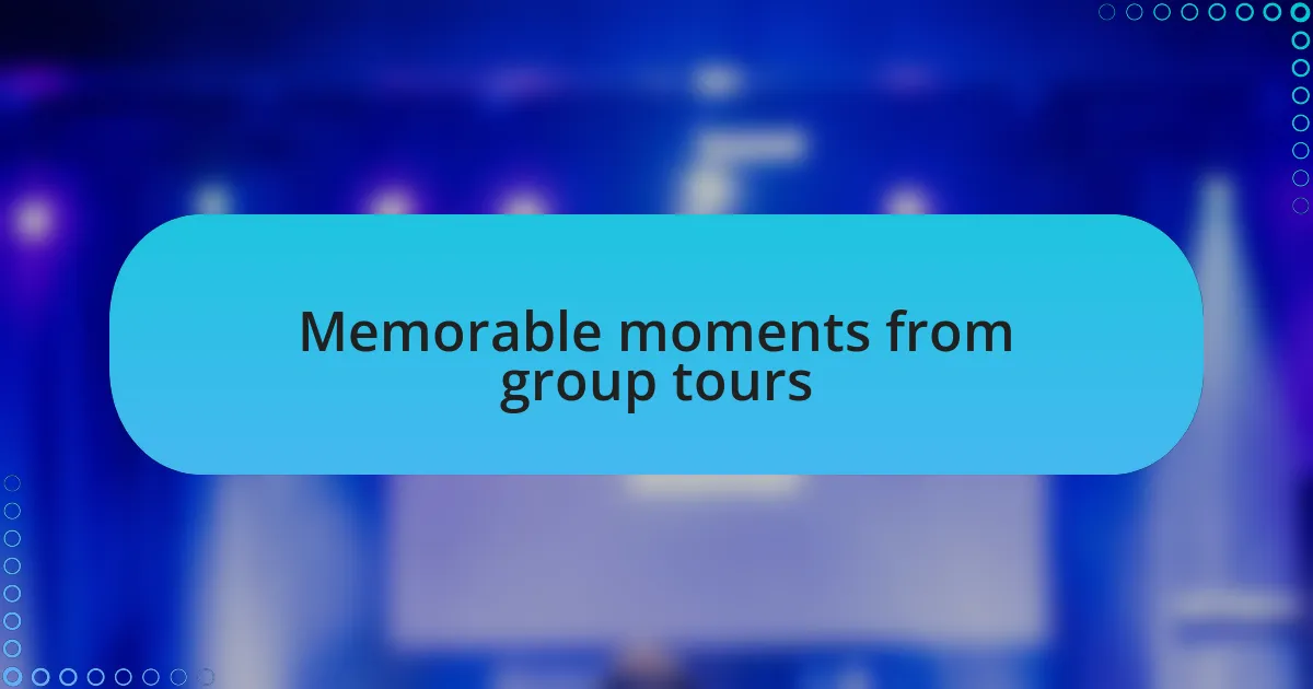 Memorable moments from group tours