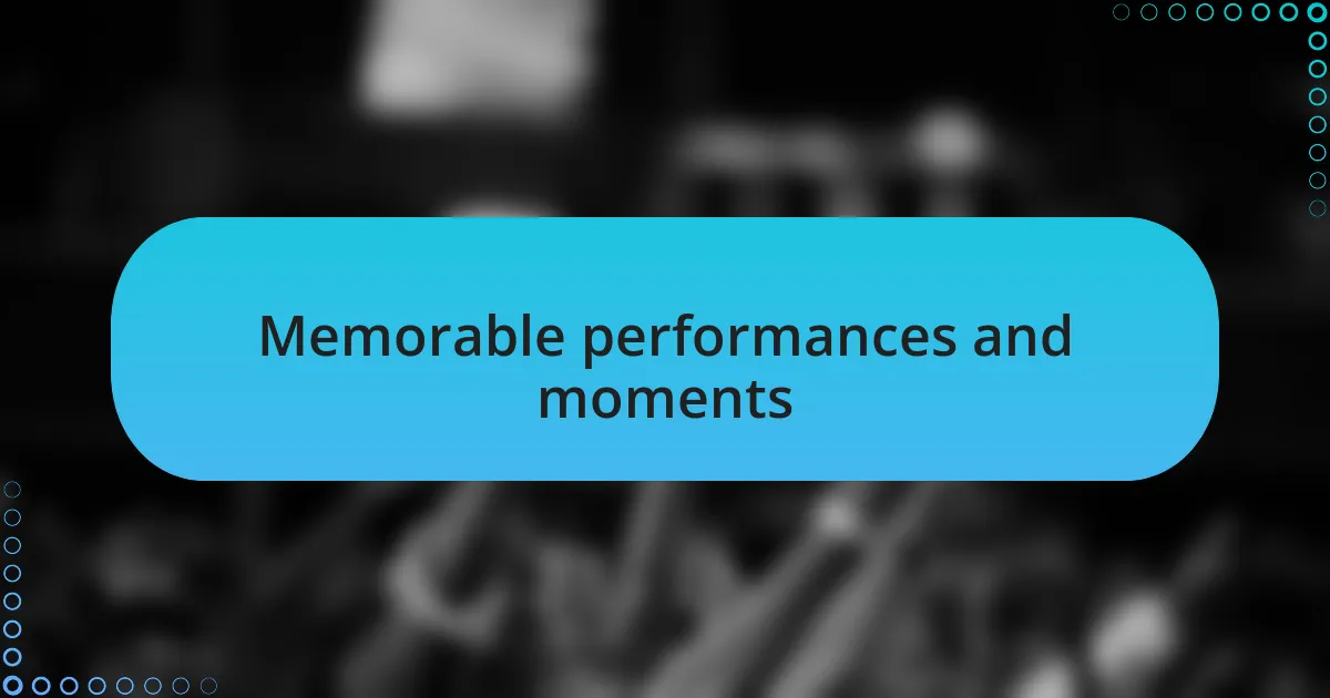 Memorable performances and moments