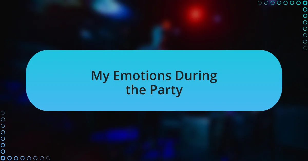 My Emotions During the Party