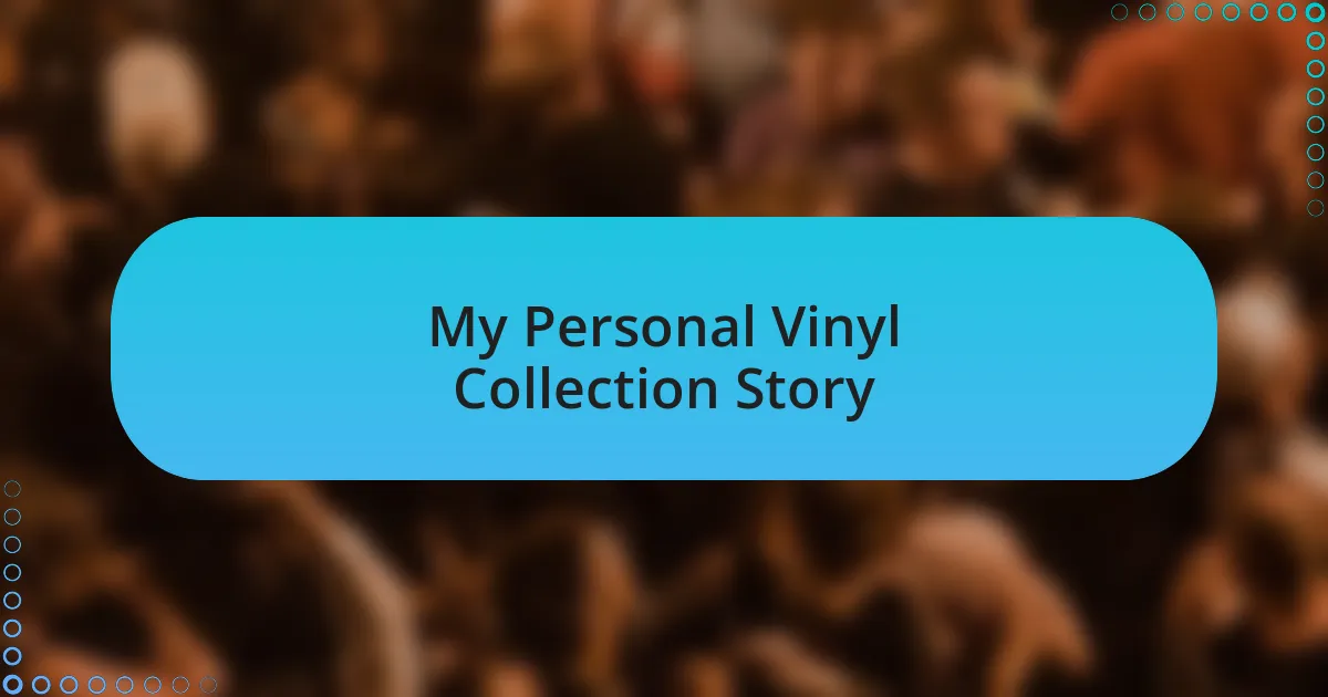 My Personal Vinyl Collection Story
