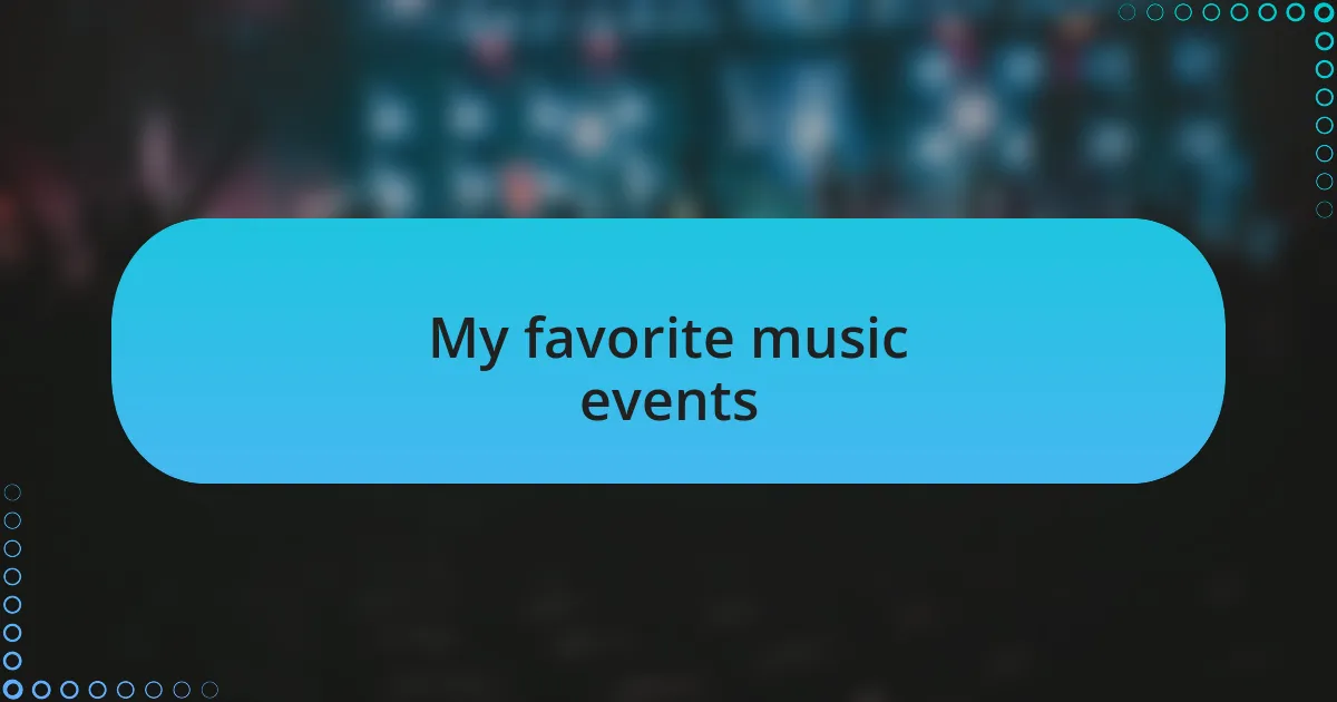 My favorite music events