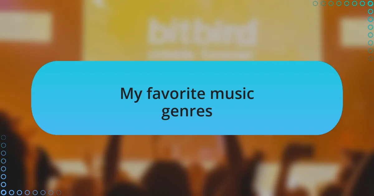 My favorite music genres