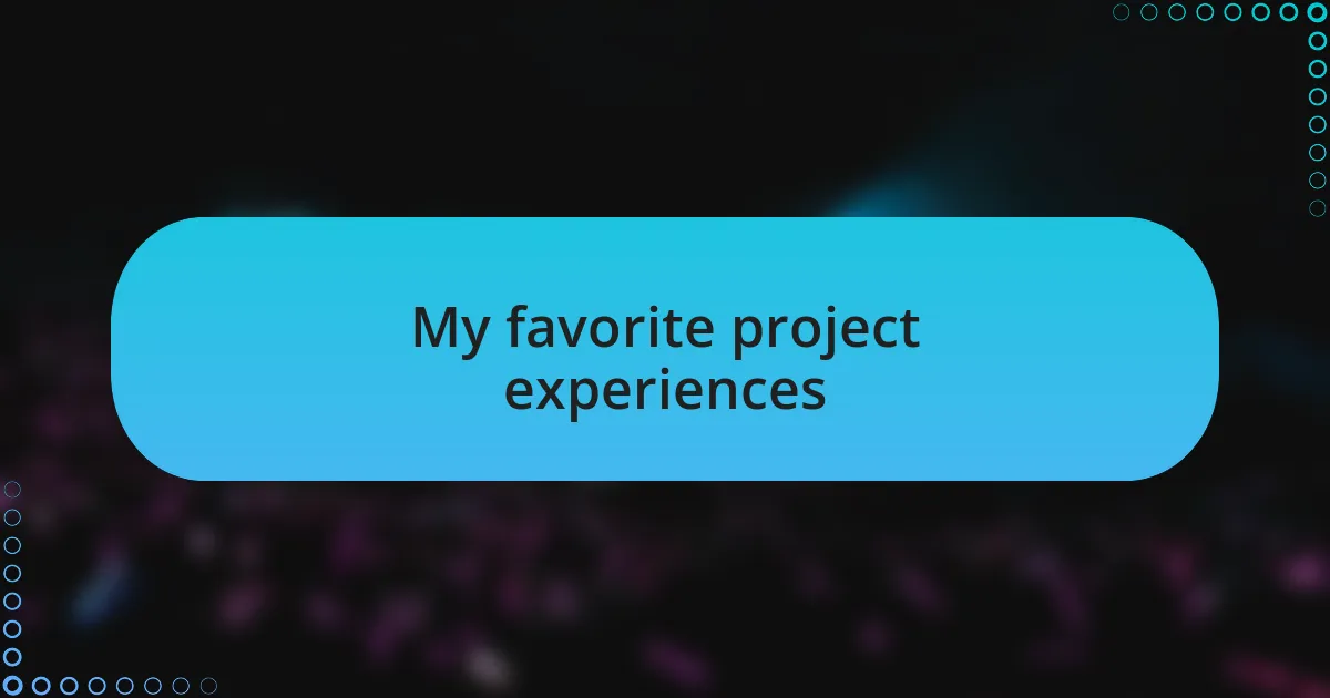 My favorite project experiences