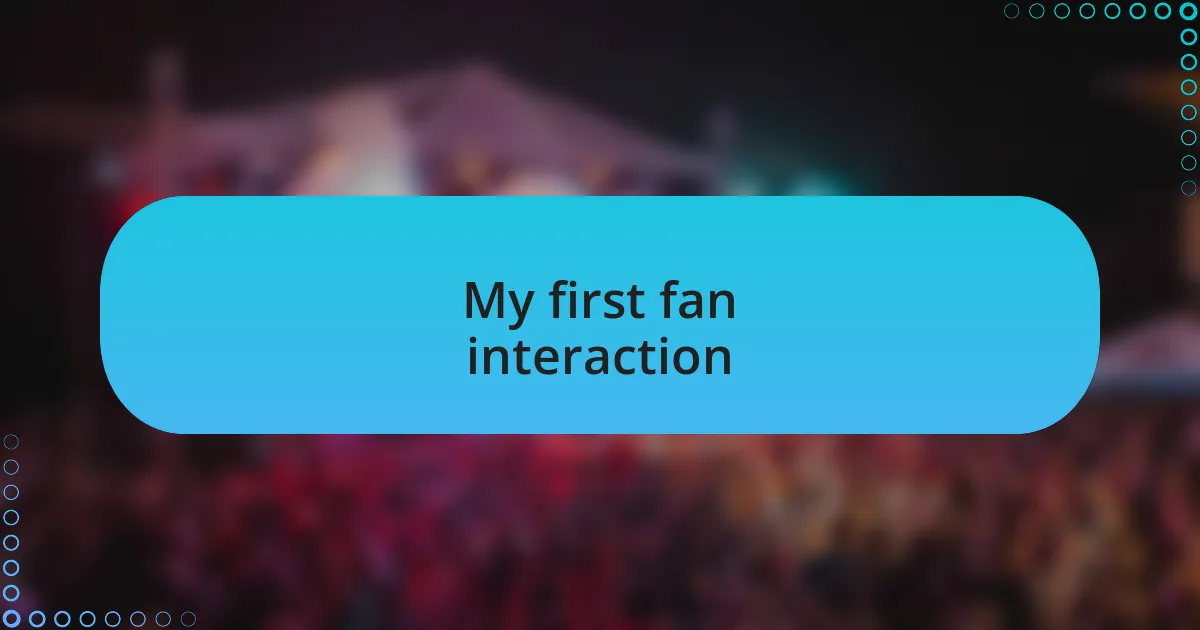 My first fan interaction