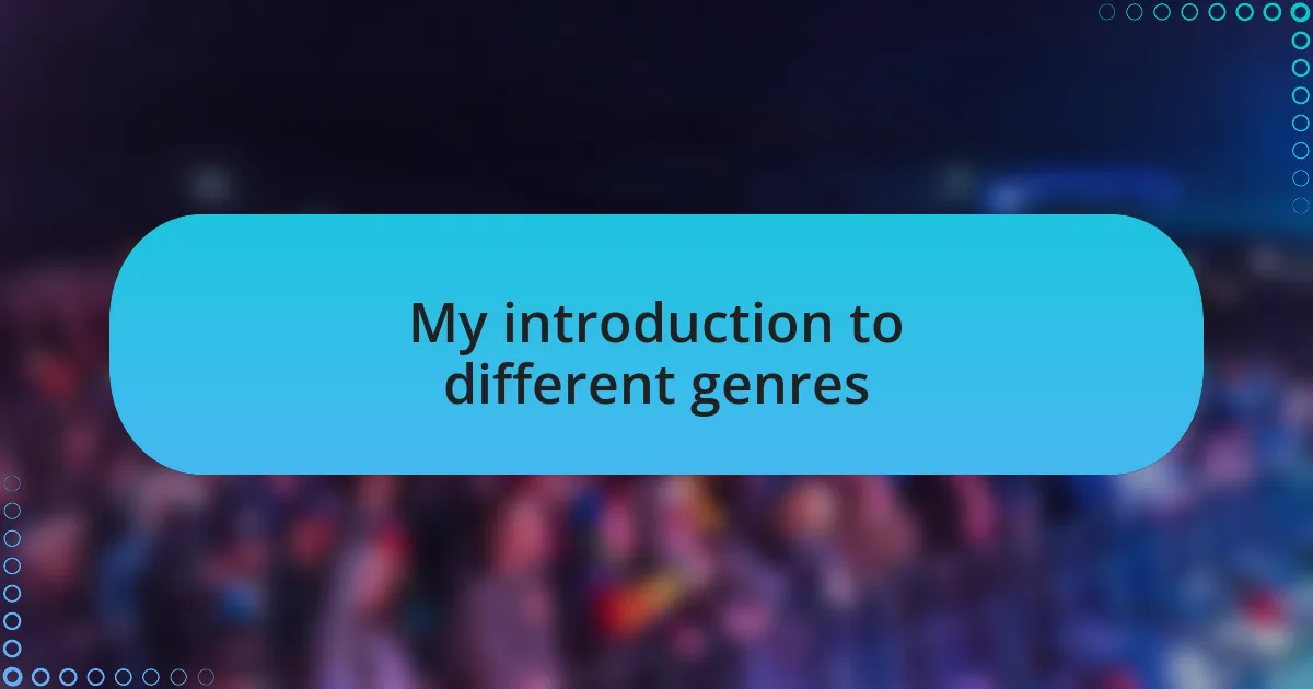 My introduction to different genres