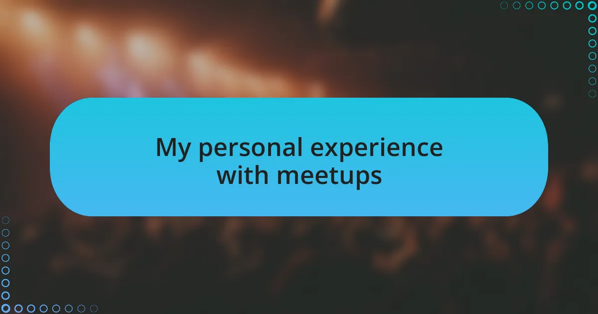 My personal experience with meetups