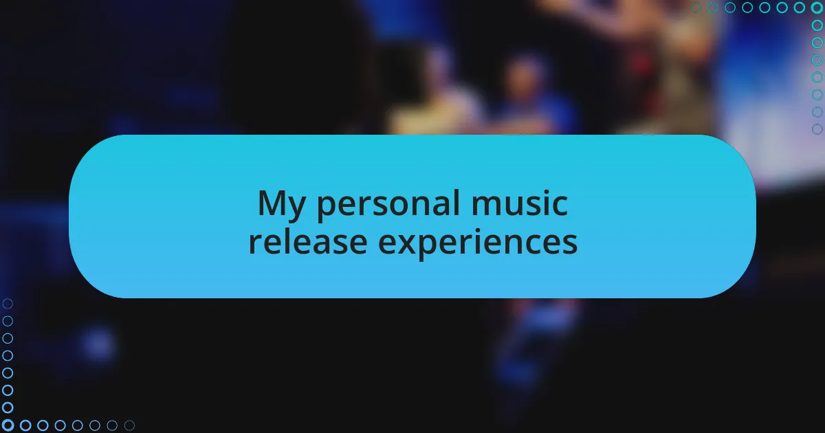 My personal music release experiences