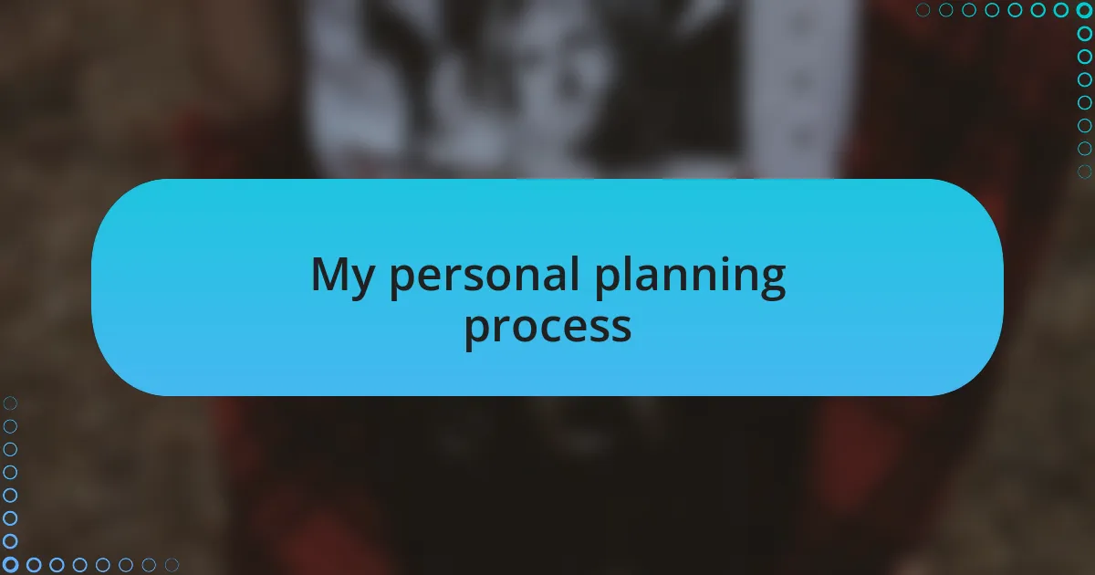 My personal planning process