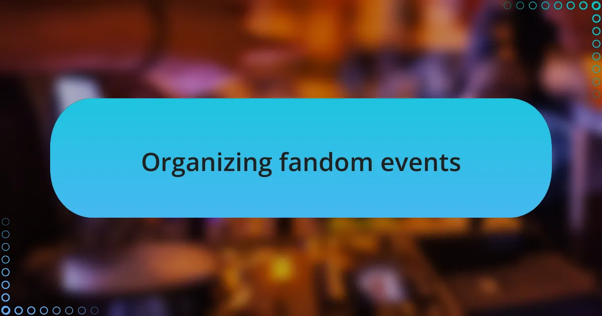 Organizing fandom events