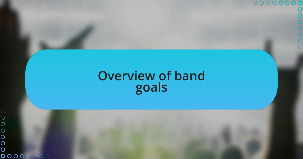 Overview of band goals