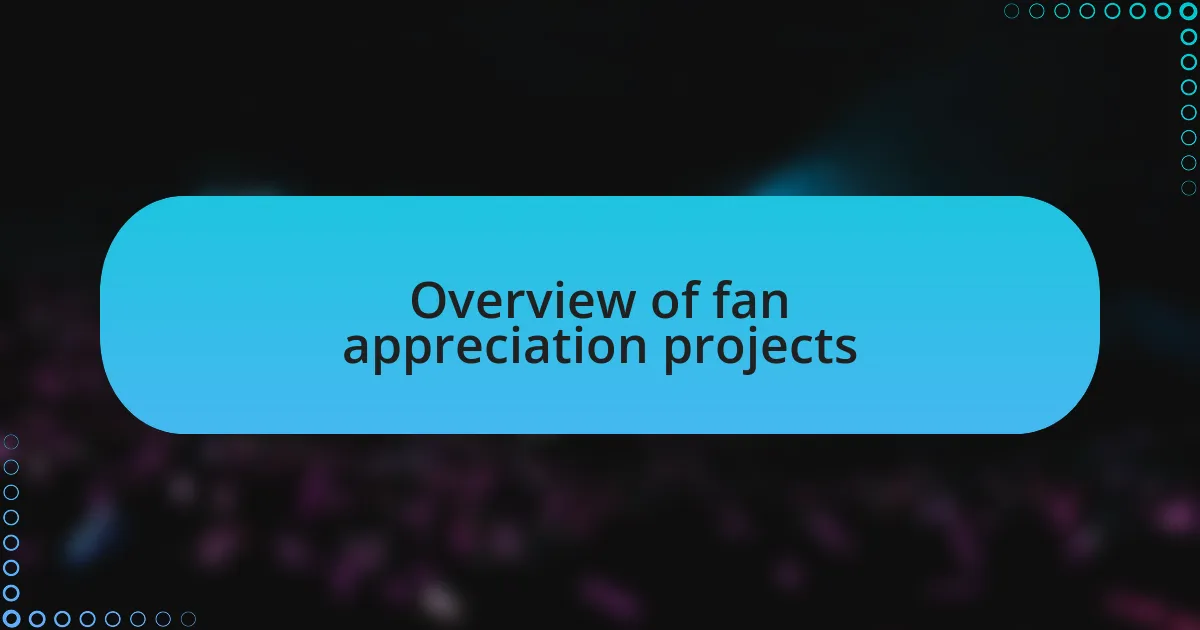 Overview of fan appreciation projects