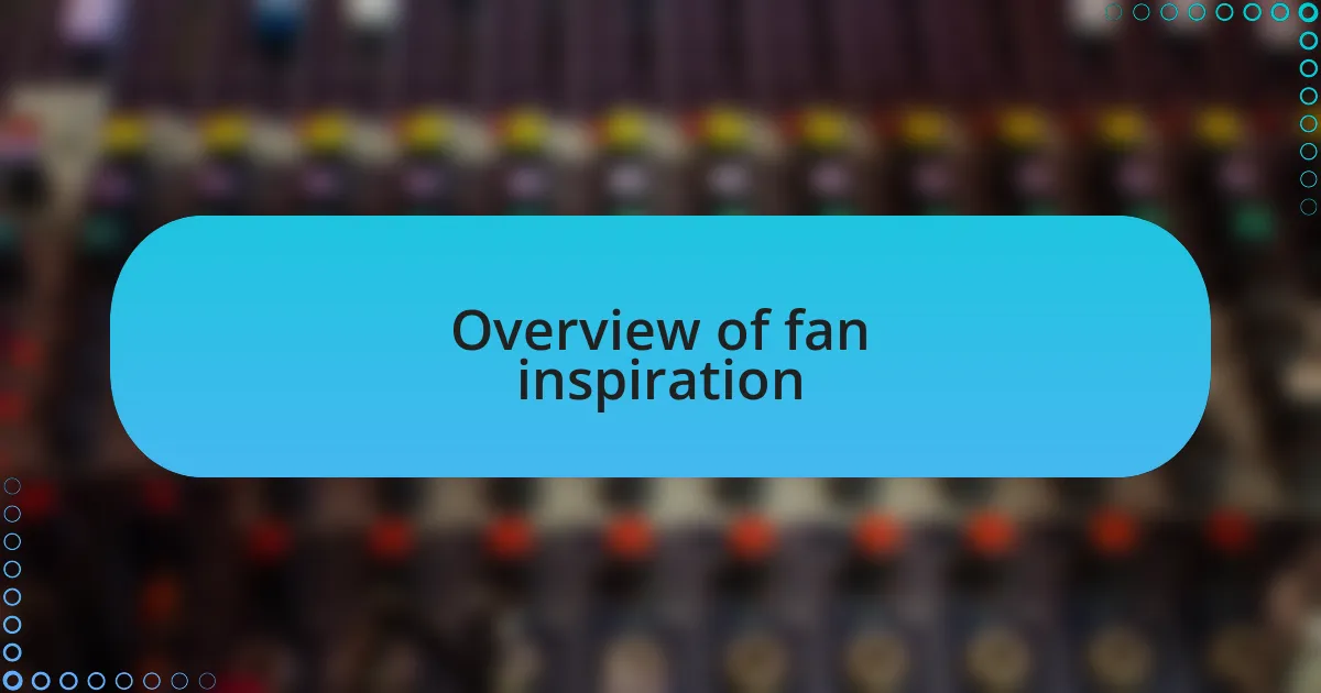 Overview of fan inspiration