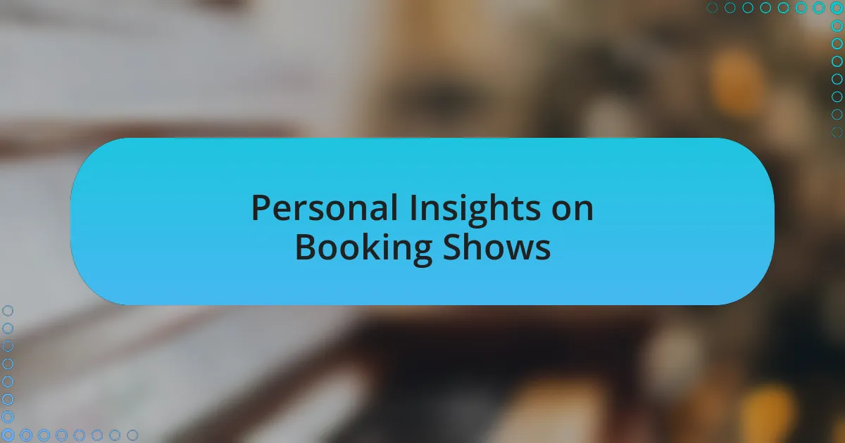 Personal Insights on Booking Shows
