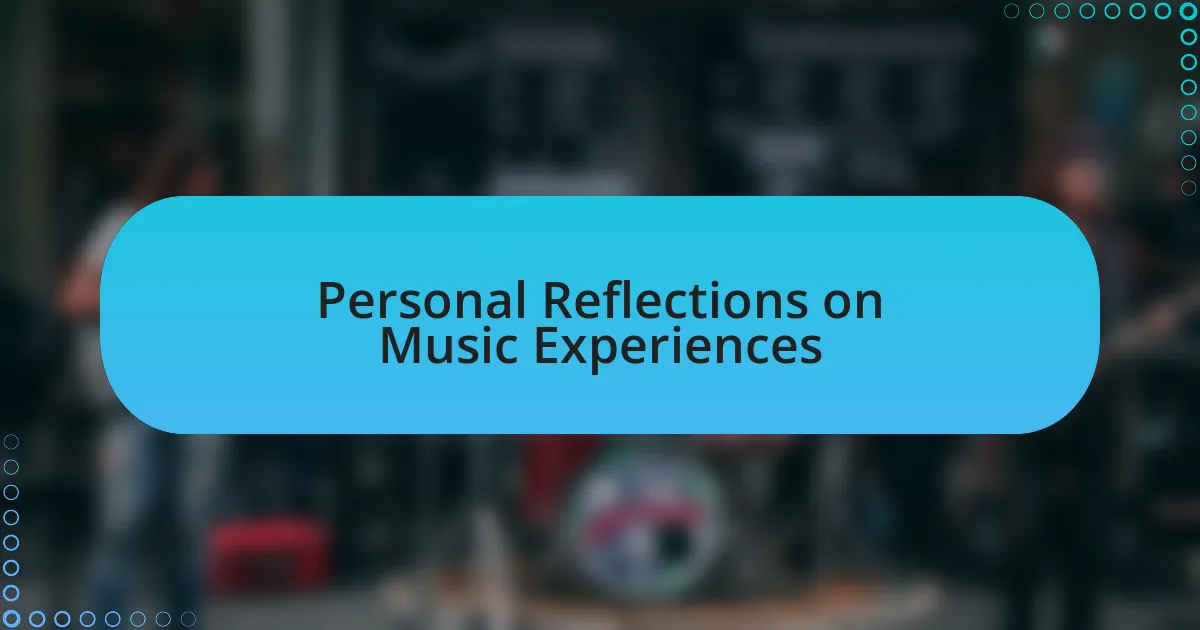 Personal Reflections on Music Experiences