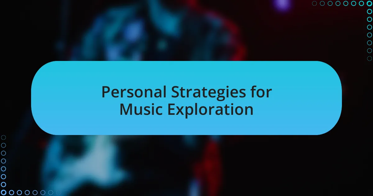 Personal Strategies for Music Exploration
