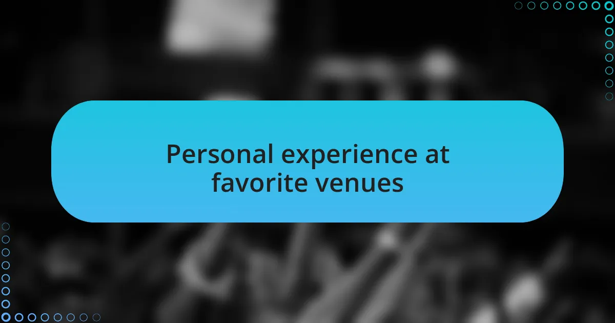 Personal experience at favorite venues