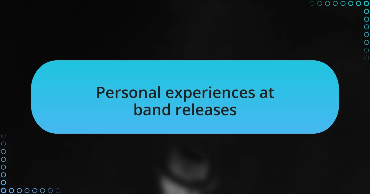Personal experiences at band releases