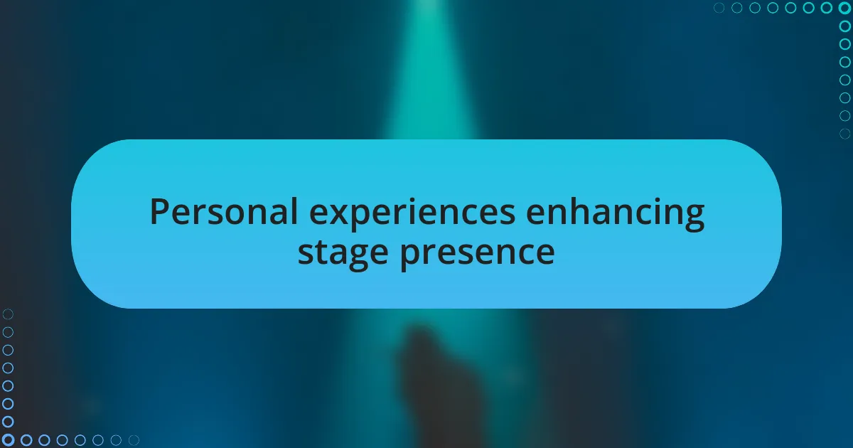 Personal experiences enhancing stage presence