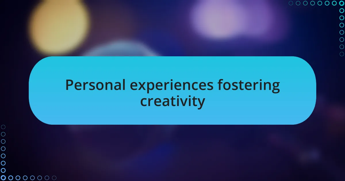 Personal experiences fostering creativity