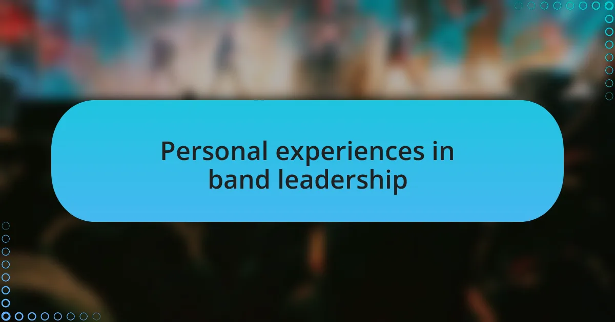 Personal experiences in band leadership