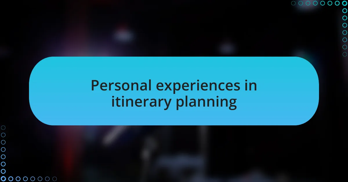 Personal experiences in itinerary planning