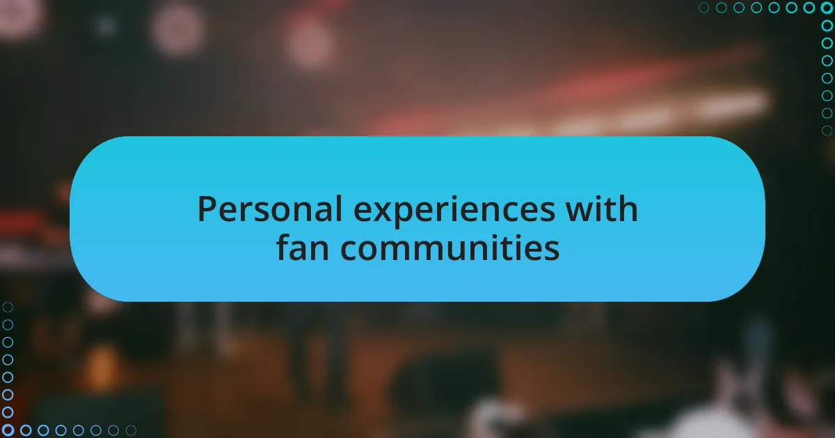 Personal experiences with fan communities