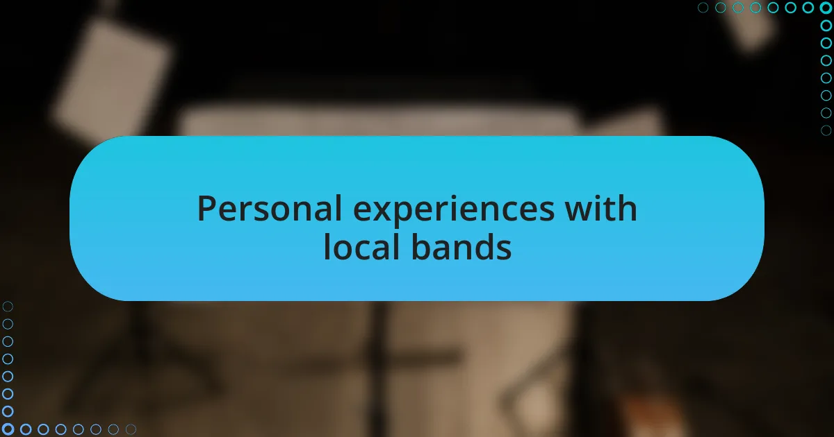 Personal experiences with local bands