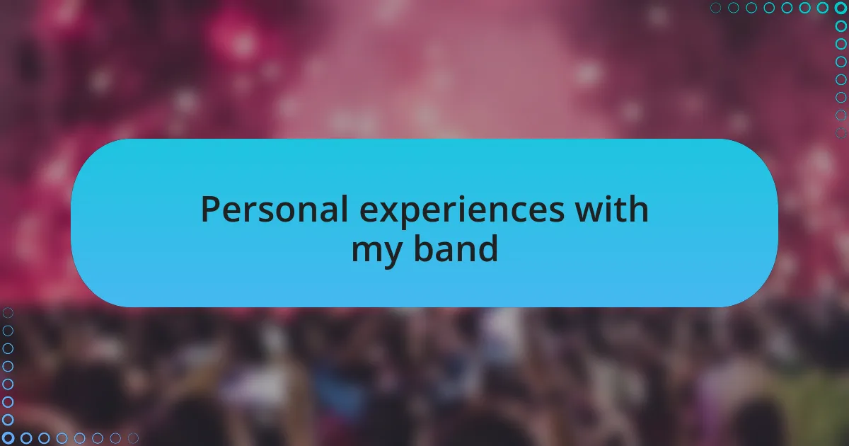 Personal experiences with my band