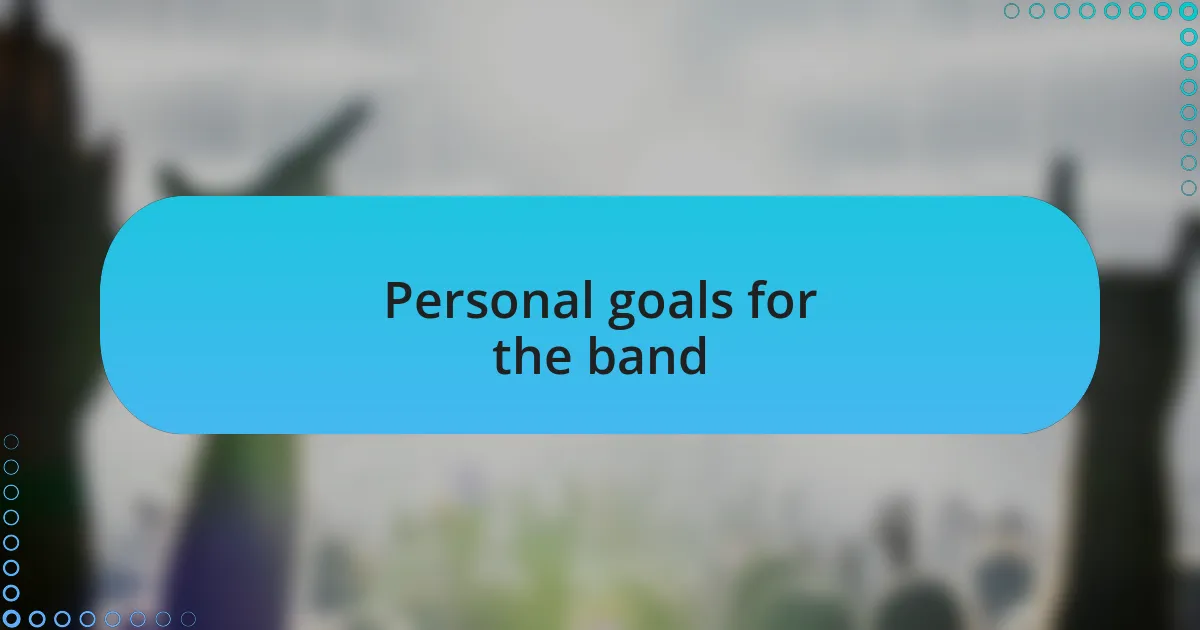 Personal goals for the band