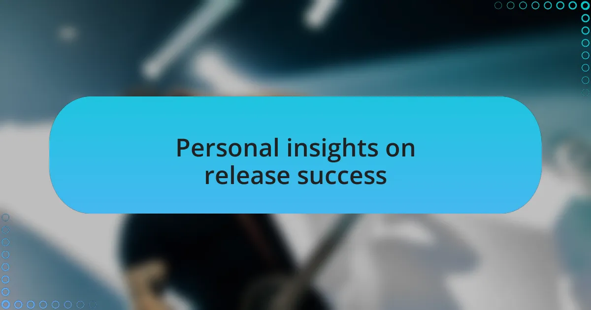 Personal insights on release success