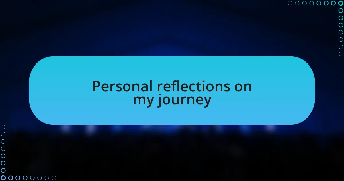 Personal reflections on my journey