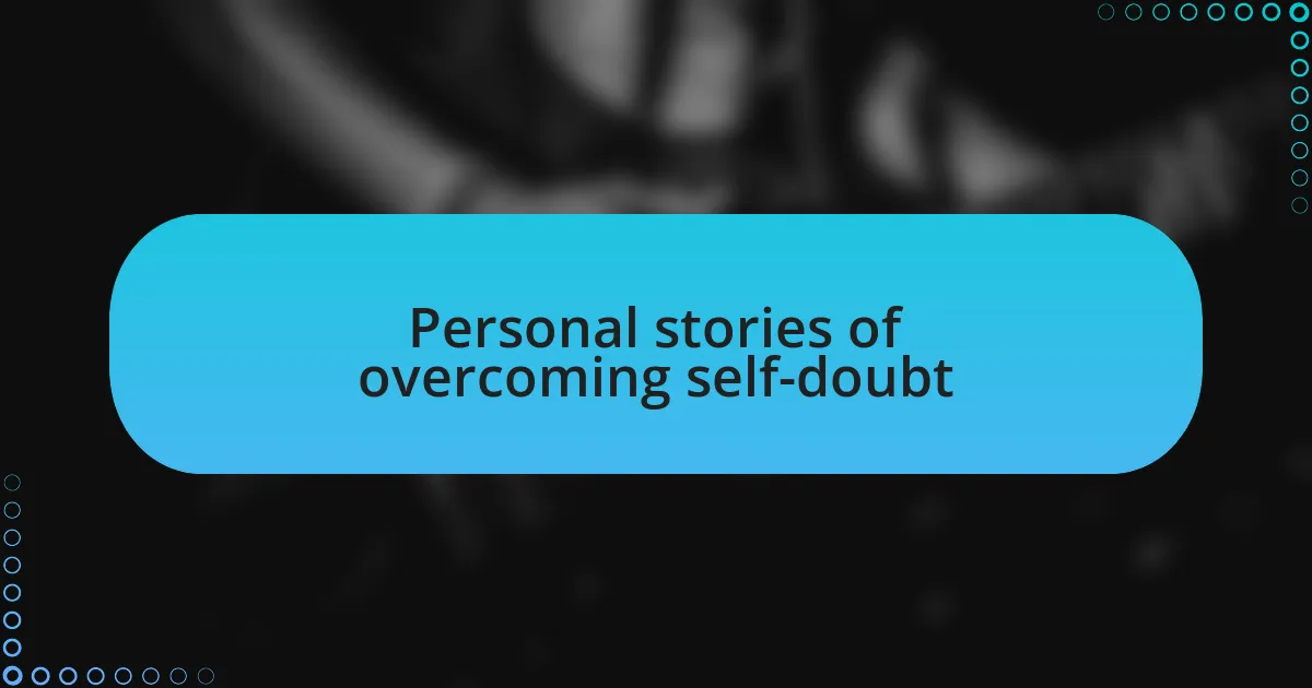 Personal stories of overcoming self-doubt